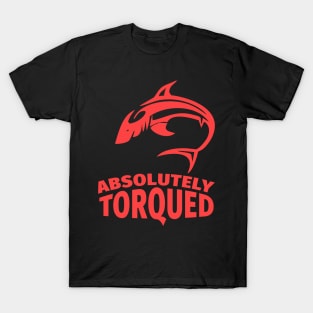 Absolutely torqued T-Shirt